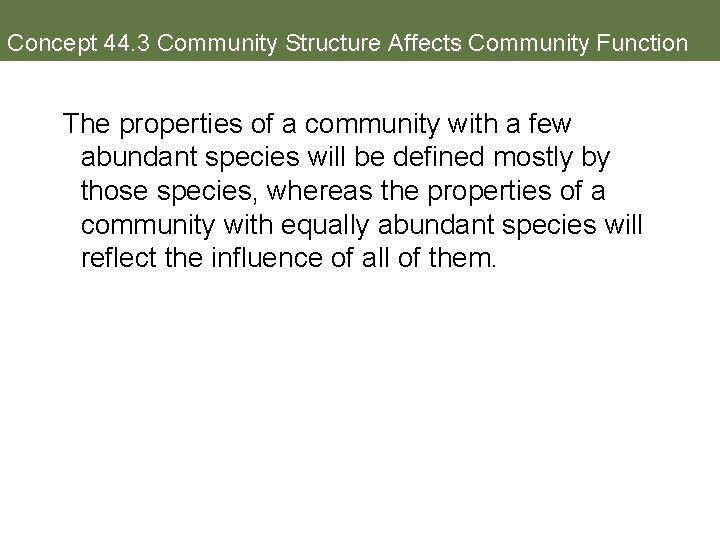 Concept 44. 3 Community Structure Affects Community Function The properties of a community with