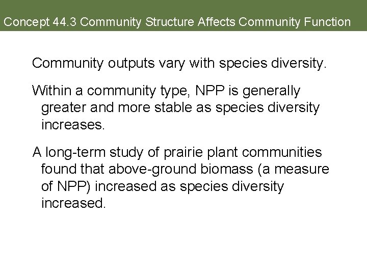 Concept 44. 3 Community Structure Affects Community Function Community outputs vary with species diversity.