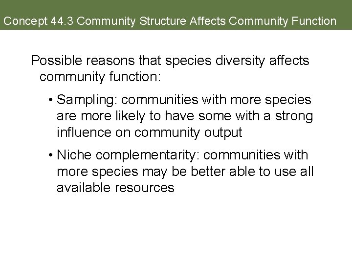 Concept 44. 3 Community Structure Affects Community Function Possible reasons that species diversity affects