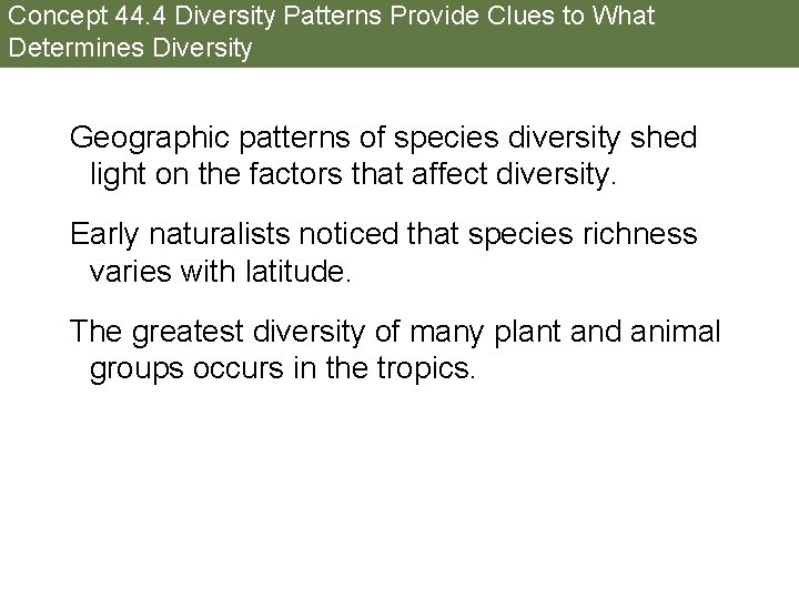 Concept 44. 4 Diversity Patterns Provide Clues to What Determines Diversity Geographic patterns of