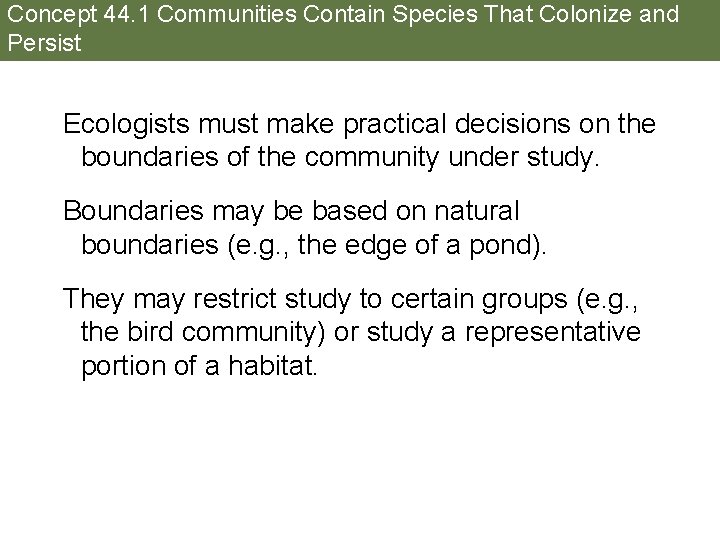 Concept 44. 1 Communities Contain Species That Colonize and Persist Ecologists must make practical