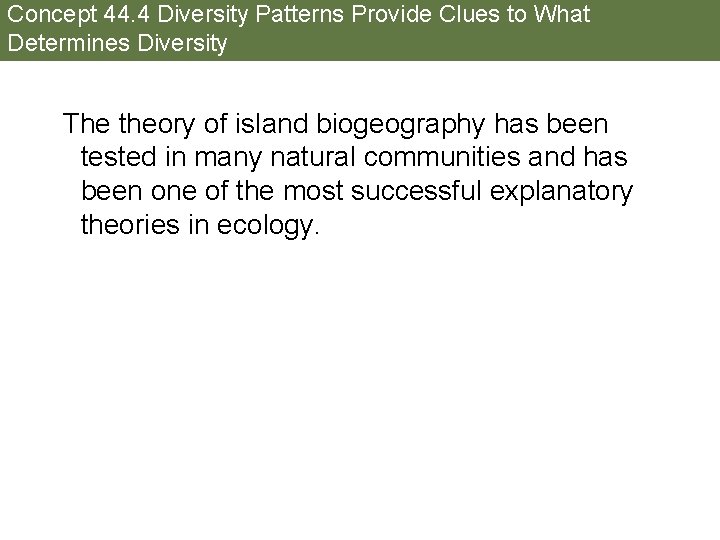 Concept 44. 4 Diversity Patterns Provide Clues to What Determines Diversity The theory of
