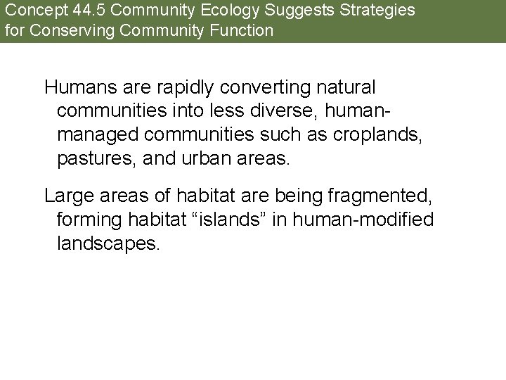 Concept 44. 5 Community Ecology Suggests Strategies for Conserving Community Function Humans are rapidly