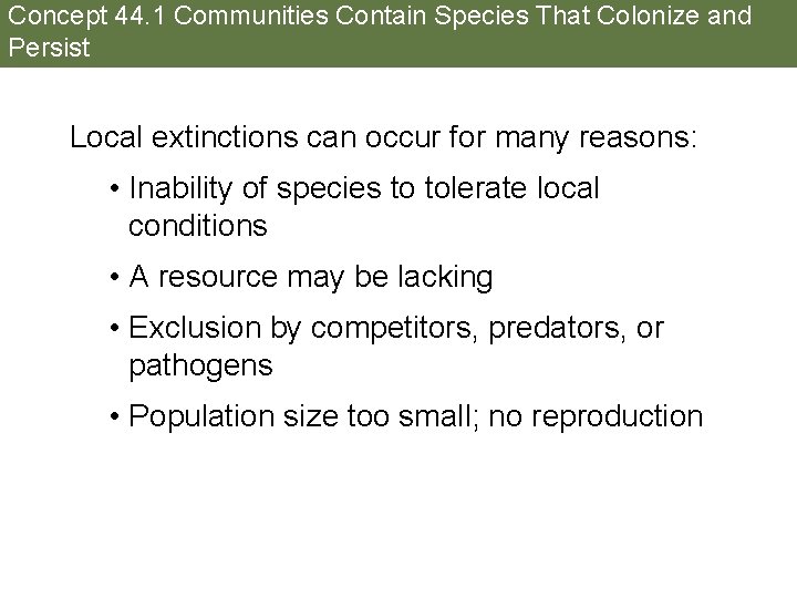 Concept 44. 1 Communities Contain Species That Colonize and Persist Local extinctions can occur