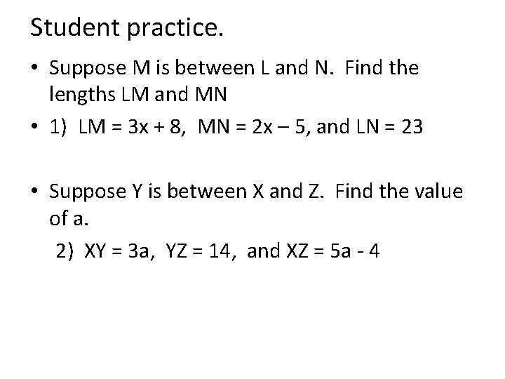 Student practice. • Suppose M is between L and N. Find the lengths LM