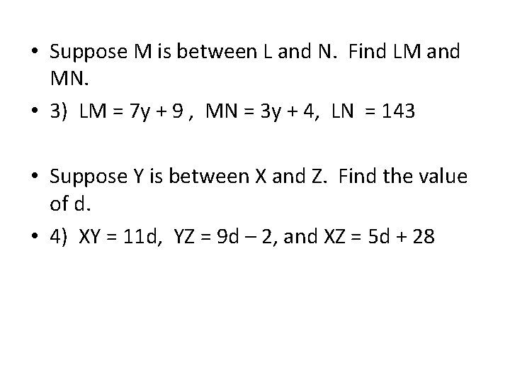  • Suppose M is between L and N. Find LM and MN. •