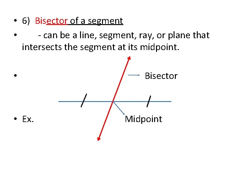  • 6) Bisector of a segment • - can be a line, segment,