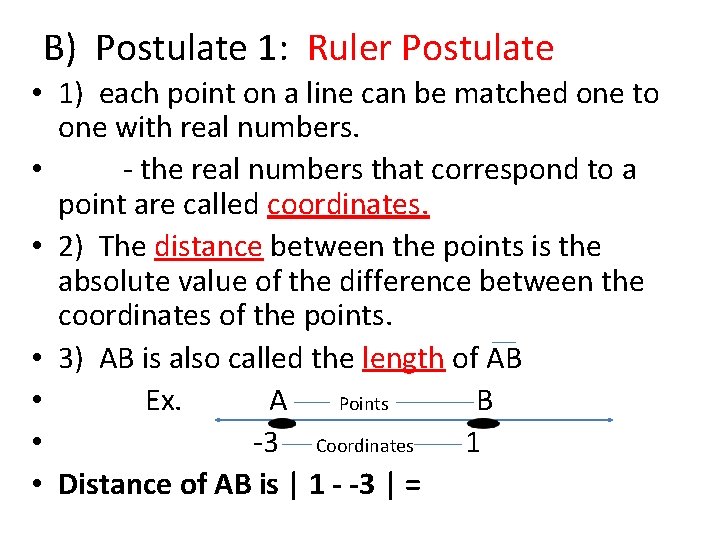 B) Postulate 1: Ruler Postulate • 1) each point on a line can be