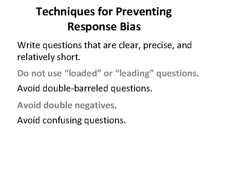 Techniques for Preventing Response Bias Write questions that are clear, precise, and relatively short.