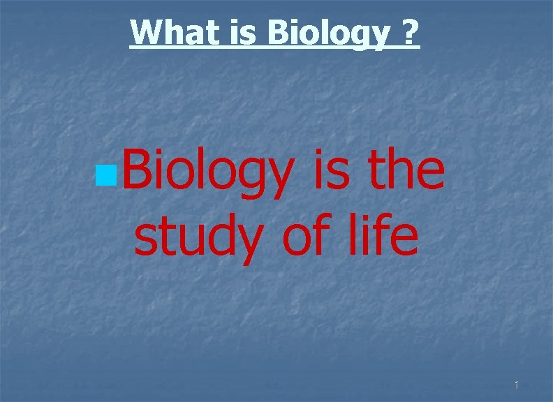 What is Biology ? n. Biology is the study of life 1 