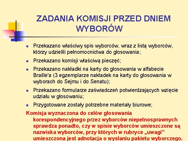 ZADANIA KOMISJI PRZED DNIEM WYBORÓW Przekazano właściwy spis wyborców, wraz z listą wyborców, którzy