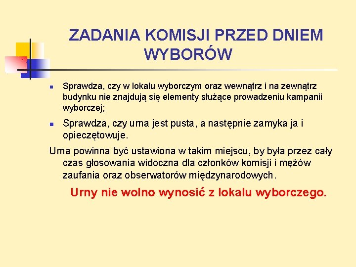 ZADANIA KOMISJI PRZED DNIEM WYBORÓW Sprawdza, czy w lokalu wyborczym oraz wewnątrz i na