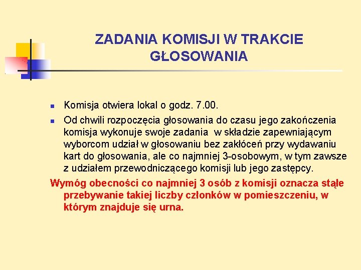 ZADANIA KOMISJI W TRAKCIE GŁOSOWANIA Komisja otwiera lokal o godz. 7. 00. Od chwili