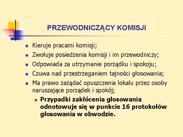 PRZEWODNICZĄCY KOMISJI Kieruje pracami komisji; Zwołuje posiedzenia komisji i im przewodniczy; Odpowiada za utrzymanie PRZEWODNICZĄCY KOMISJI Kieruje pracami komisji; Zwołuje posiedzenia komisji i im przewodniczy; Odpowiada za utrzymanie