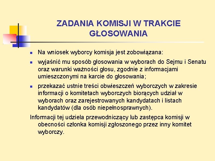 ZADANIA KOMISJI W TRAKCIE GŁOSOWANIA Na wniosek wyborcy komisja jest zobowiązana: wyjaśnić mu sposób