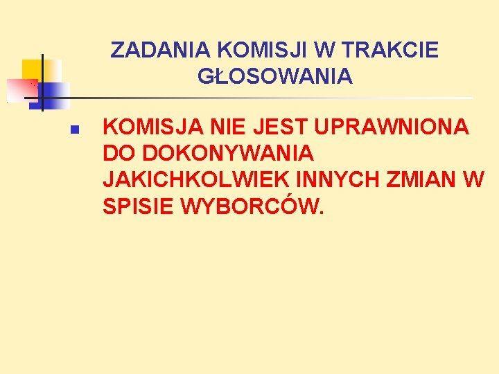 ZADANIA KOMISJI W TRAKCIE GŁOSOWANIA KOMISJA NIE JEST UPRAWNIONA DO DOKONYWANIA JAKICHKOLWIEK INNYCH ZMIAN