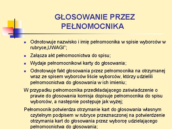 GŁOSOWANIE PRZEZ PEŁNOMOCNIKA Odnotowuje nazwisko i imię pełnomocnika w spisie wyborców w rubryce„UWAGI”; Załącza