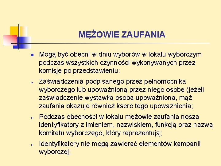 MĘŻOWIE ZAUFANIA Mogą być obecni w dniu wyborów w lokalu wyborczym podczas wszystkich czynności MĘŻOWIE ZAUFANIA Mogą być obecni w dniu wyborów w lokalu wyborczym podczas wszystkich czynności