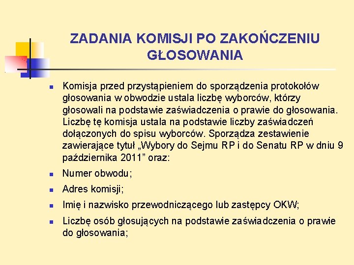 ZADANIA KOMISJI PO ZAKOŃCZENIU GŁOSOWANIA Komisja przed przystąpieniem do sporządzenia protokołów głosowania w obwodzie