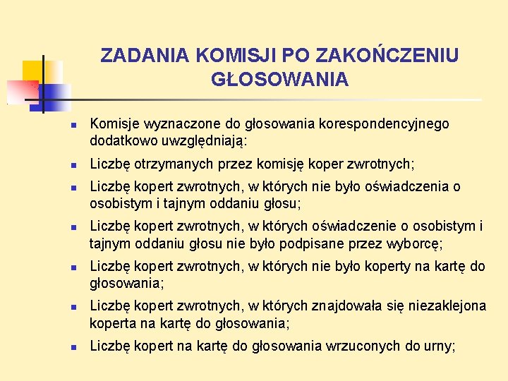 ZADANIA KOMISJI PO ZAKOŃCZENIU GŁOSOWANIA Komisje wyznaczone do głosowania korespondencyjnego dodatkowo uwzględniają: Liczbę otrzymanych