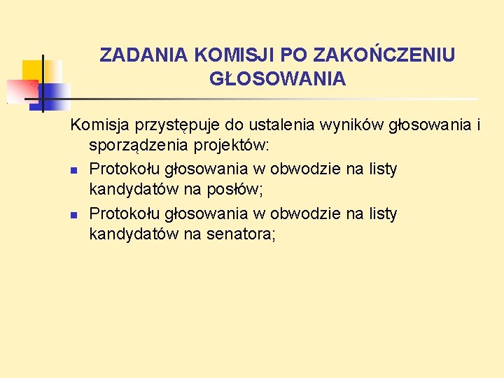 ZADANIA KOMISJI PO ZAKOŃCZENIU GŁOSOWANIA Komisja przystępuje do ustalenia wyników głosowania i sporządzenia projektów: