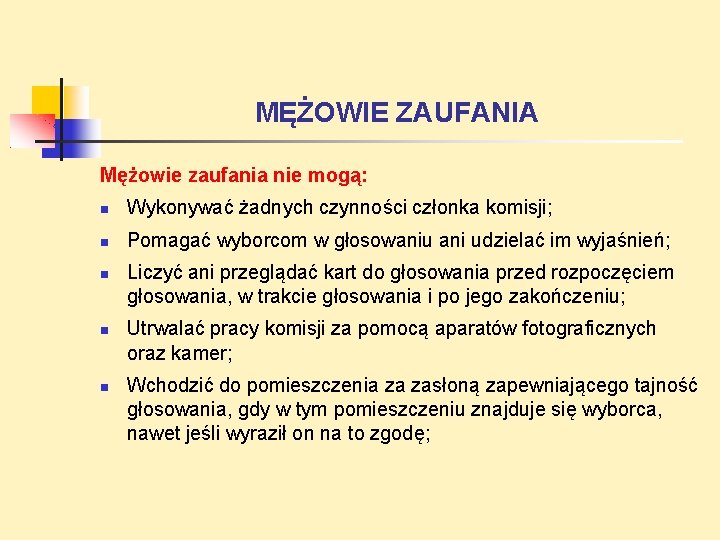 MĘŻOWIE ZAUFANIA Mężowie zaufania nie mogą: Wykonywać żadnych czynności członka komisji; Pomagać wyborcom w