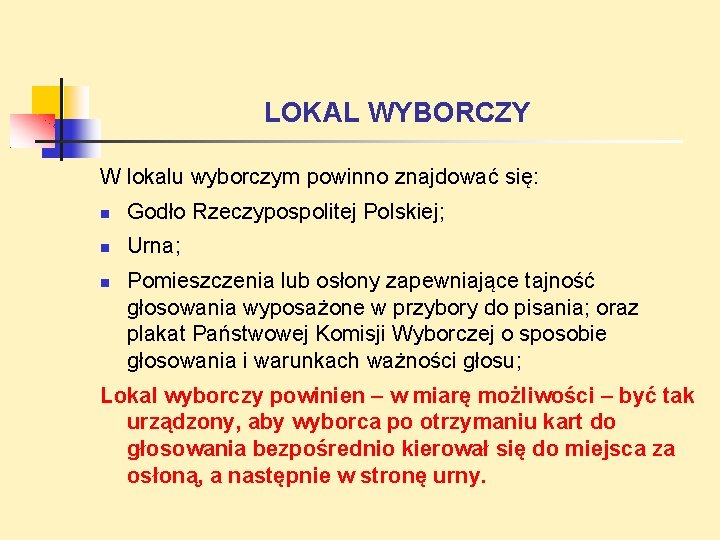 LOKAL WYBORCZY W lokalu wyborczym powinno znajdować się: Godło Rzeczypospolitej Polskiej; Urna; Pomieszczenia lub