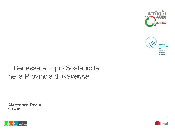 Il Benessere Equo Sostenibile nella Provincia di Ravenna Alessandri Paola 26/10/2015 