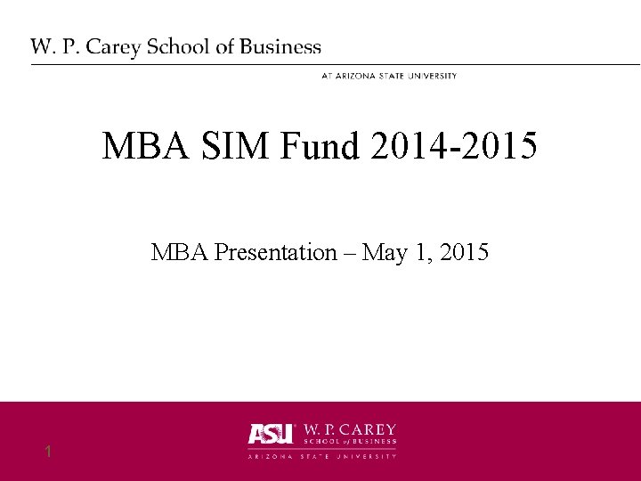 MBA SIM Fund 2014 -2015 MBA Presentation – May 1, 2015 1 