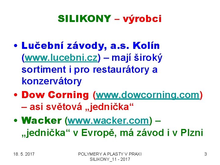 SILIKONY – výrobci • Lučební závody, a. s. Kolín (www. lucebni. cz) – mají