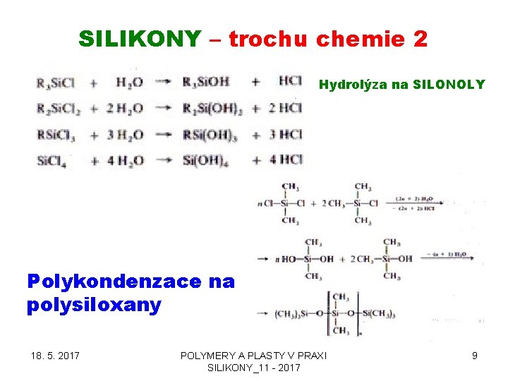 SILIKONY – trochu chemie 2 Hydrolýza na SILONOLY Polykondenzace na polysiloxany 18. 5. 2017