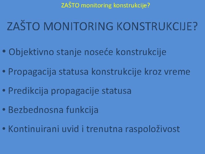 ZAŠTO monitoring konstrukcije? ZAŠTO MONITORING KONSTRUKCIJE? • Objektivno stanje noseće konstrukcije • Propagacija statusa ZAŠTO monitoring konstrukcije? ZAŠTO MONITORING KONSTRUKCIJE? • Objektivno stanje noseće konstrukcije • Propagacija statusa