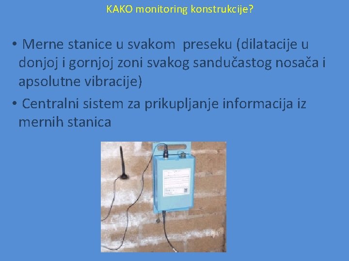KAKO monitoring konstrukcije? • Merne stanice u svakom preseku (dilatacije u donjoj i gornjoj KAKO monitoring konstrukcije? • Merne stanice u svakom preseku (dilatacije u donjoj i gornjoj