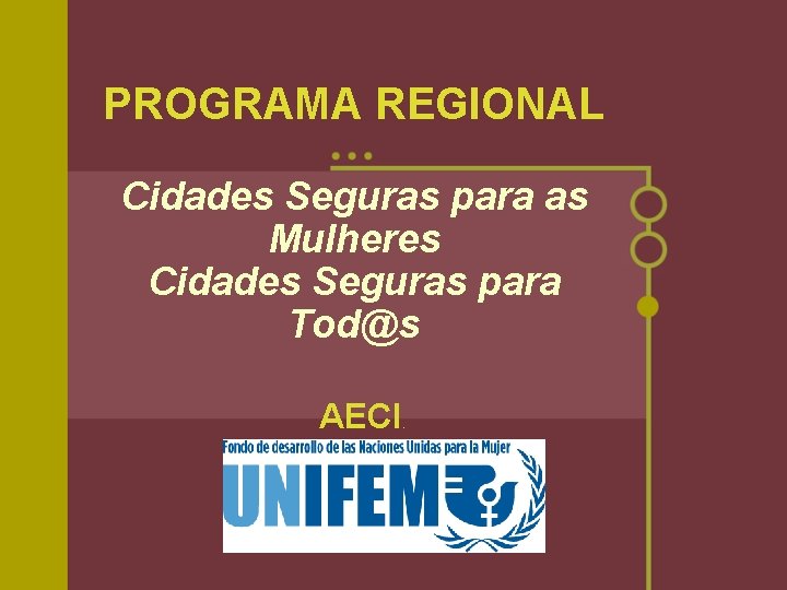 PROGRAMA REGIONAL Cidades Seguras para as Mulheres Cidades Seguras para Tod@s AECI . 