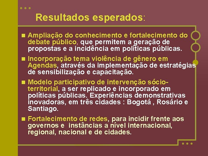 Resultados esperados: Ampliação do conhecimento e fortalecimento do debate público, que permitem a geração