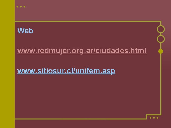 Web www. redmujer. org. ar/ciudades. html www. sitiosur. cl/unifem. asp 