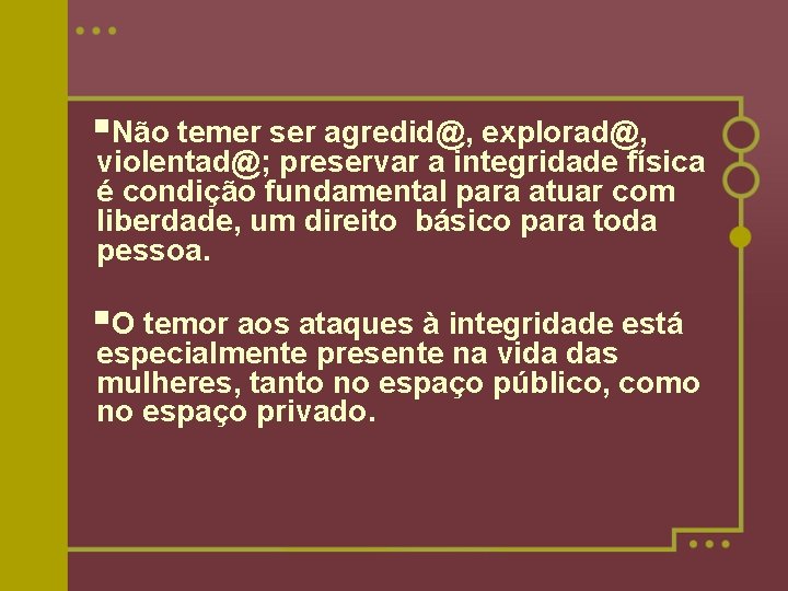 §Não temer ser agredid@, explorad@, violentad@; preservar a integridade física é condição fundamental para