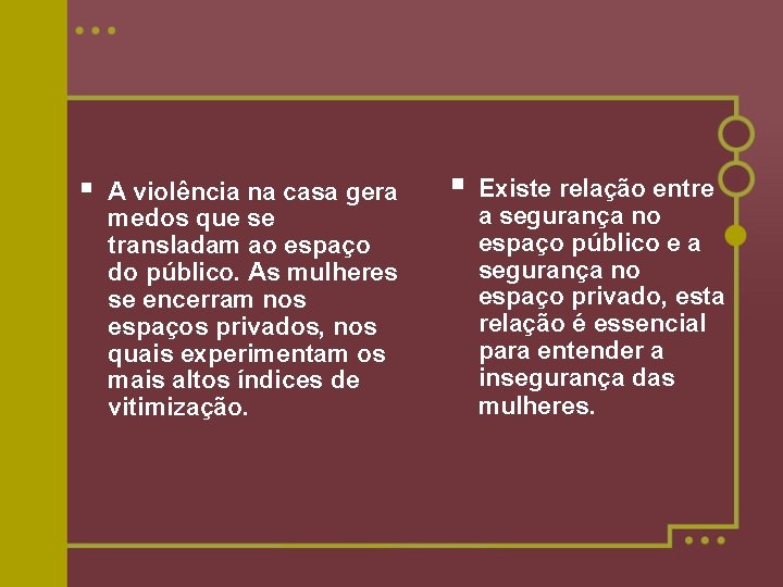 § A violência na casa gera medos que se transladam ao espaço do público.