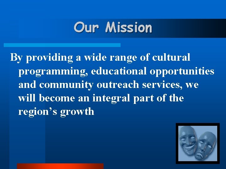 Our Mission By providing a wide range of cultural programming, educational opportunities and community