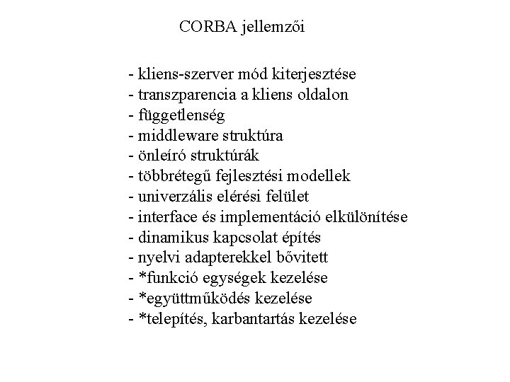 CORBA jellemzői - kliens-szerver mód kiterjesztése - transzparencia a kliens oldalon - függetlenség -