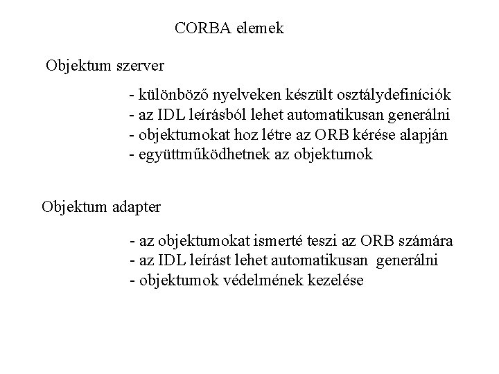 CORBA elemek Objektum szerver - különböző nyelveken készült osztálydefiníciók - az IDL leírásból lehet