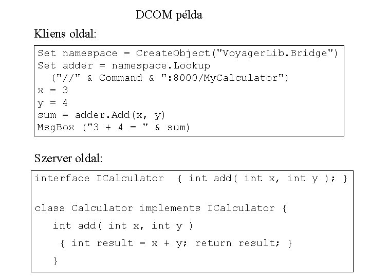 DCOM példa Kliens oldal: Set namespace = Create. Object("Voyager. Lib. Bridge") Set adder =