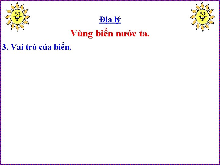 Địa lý Vùng biển nước ta. 3. Vai trò của biển. 