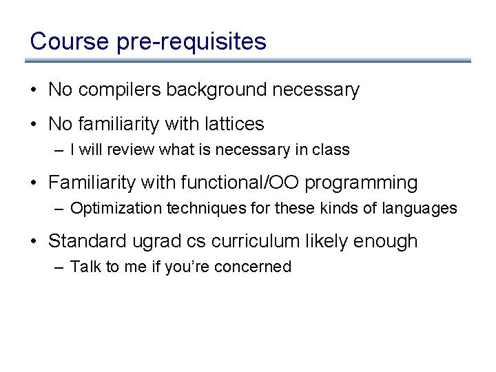 Course pre-requisites • No compilers background necessary • No familiarity with lattices – I