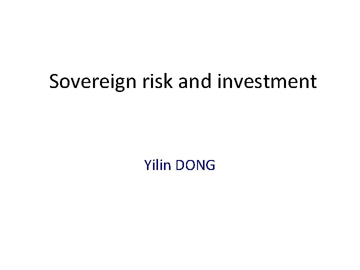 Sovereign risk and investment Yilin DONG 