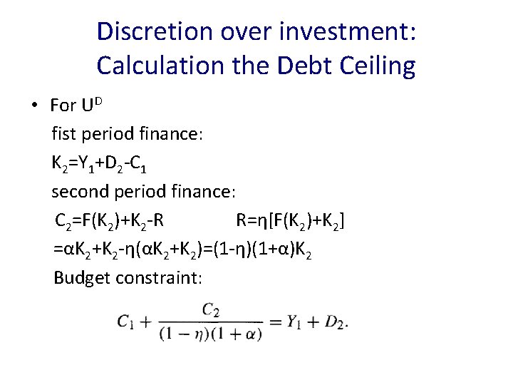 Discretion over investment: Calculation the Debt Ceiling • For UD fist period finance: K