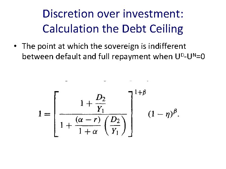 Discretion over investment: Calculation the Debt Ceiling • The point at which the sovereign