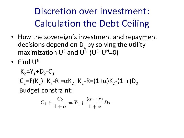 Discretion over investment: Calculation the Debt Ceiling • How the sovereign’s investment and repayment