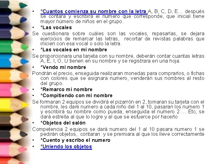  • *Cuantos comienza su nombre con la letra A, B, C, D, E…