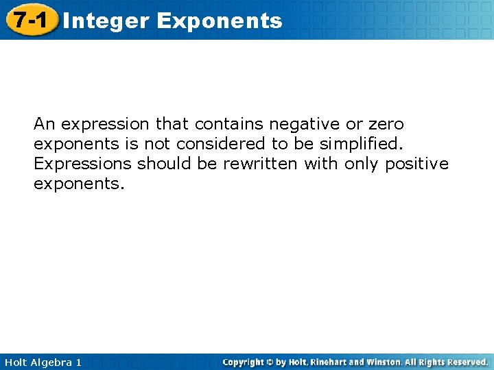 7 -1 Integer Exponents An expression that contains negative or zero exponents is not